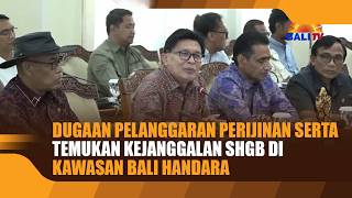 ALLEGED LICENSING VIOLATIONS AND DISCOVERY OF SHGB IRREGULARITIES IN THE BALI HANDARA AREA