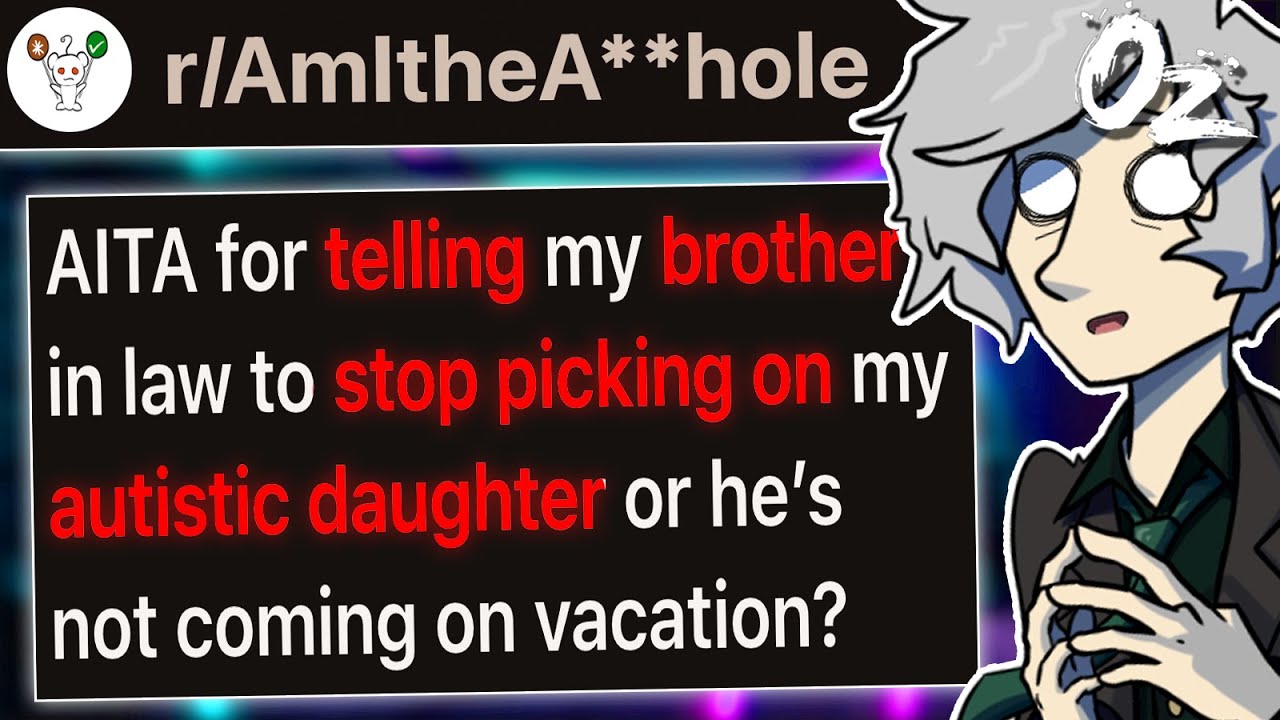 r/AITA Brother in Law REFUSES to Not Bully Autistic Daughter.