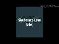 Shebeshxt x Juss Tii-Love Bite (Original Audio)