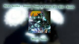 Heros Sacrifice - Jakaylas Theme W Vocals Ultra Slow Reverb Bslicks Vocals