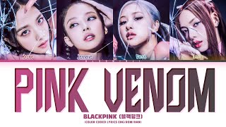 BLACKPINK Pink Venom Lyrics (블랙핑크 Pink Venom 가사) (Color Coded Lyrics)