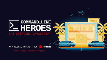 [S3, E3] Command Line Heroes: Creating Javascript