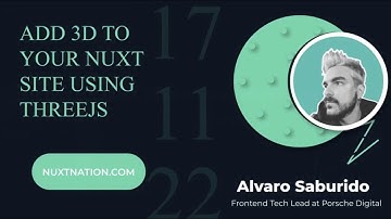 Add 3D to your Nuxt site using ThreeJS by Alvaro Saburido: Nuxt Nation 2022