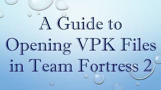 A Guide to Opening VPK Files in Team Fortress 2