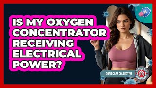 Is My Oxygen Concentrator Receiving Electrical Power?