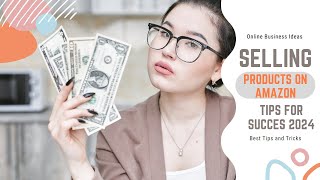Selling Products on Amazon: Tips for Success 2024: Master the Marketplace and Boost Your Profits!