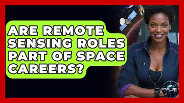Are Remote Sensing Roles Part of Space Careers? - Warriors In Space
