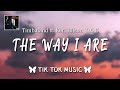 Timbaland - The Way I Are (TikTok Remix)(memestingz) it's alright now, you ain't gotta flaunt for me
