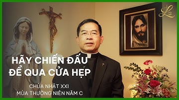HÃY CHIẾN ĐẤU ĐỂ QUA CỬA HẸP - CHÚA NHẬT XXI MÙA THƯỜNG NIÊN NĂM C | Lm. Giuse Maria Vũ Đức Tùng