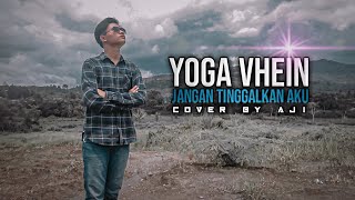 Yoga Vhein - Jangan tinggalkan aku cover by aji januarsyah