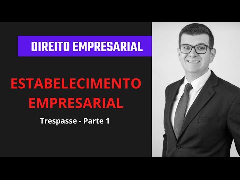 Direito Empresarial | ESTABELECIMENTO EMPRESARIAL: Trespasse - Parte 1