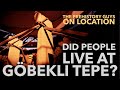 GÖBEKLI TEPE was not just a temple. It was a settlement.