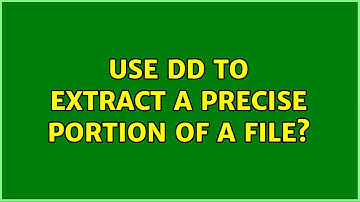 Use dd to extract a precise portion of a file? (2 Solutions!!)