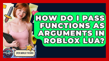 How Do I Pass Functions As Arguments In Roblox Lua? - Open World Tycoons