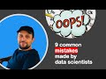 9 Common Mistakes You Shouldn't Do as a Data Scientist !
