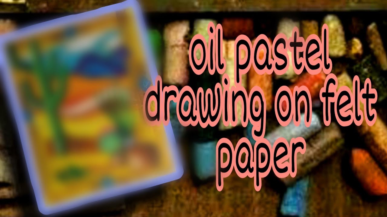 Oil pastel drawing on felt paper art YouTube