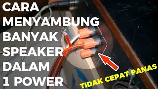 CARA MENYAMBUNG SPEAKER BANYAK DALAM 1 POWER SUPAYA POWER TIDAK CEPAT PANAS