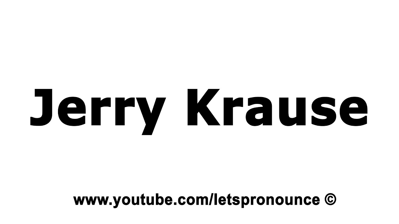How to Pronounce Jerry Krause YouTube
