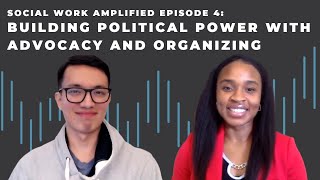 Building Political Power with Advocacy and Organizing - Episode 4 (Social Work Amplified Podcast)
