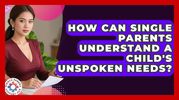 How Can Single Parents Understand A Child