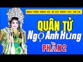 Quân Tử Ngộ Anh Hùng (Phần2) Đoàn Tuồng Phước An- Tuy Phước- Gia Lai- Bình Định Cũ