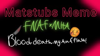 Matstubs meme | My AU | FNAFxMHA crossover | Tw: Flash, death and blood. | 90+ special!! | S:1 E:5