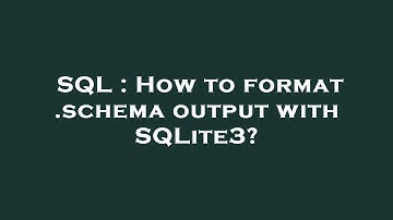SQL : How to format .schema output with SQLite3?
