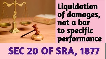 SEC 20 OF SPECIFIC RELIEF ACT, 1877 I Liquidation of Damages not a Bar to Specific Performance