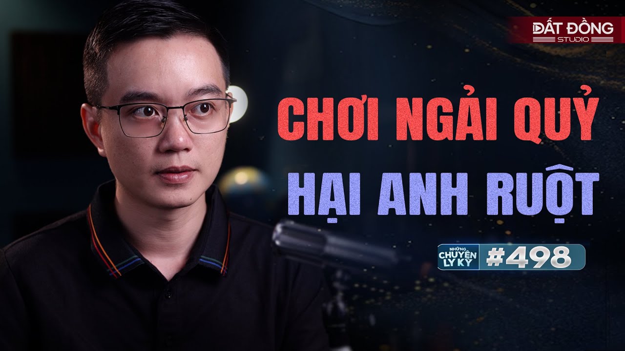 Bi kịch CHƠI NGẢI QUỶ HẠI ANH RUỘT - Chuyện tâm linh Nguyễn Huy kể 