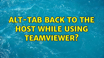 Alt-tab back to the host while using TeamViewer? (4 Solutions!!)