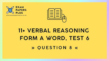 11+ (11 Plus) Exam, Verbal Reasoning: Form a Word, Test 6, Question 8