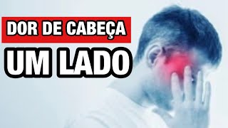 Dor de cabeça de um lado só. O que pode ser?