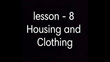 science // chapter - 8 // Housing and clothing // part - 2