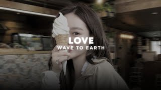 Love  Wave To Earth slowed  Reverb