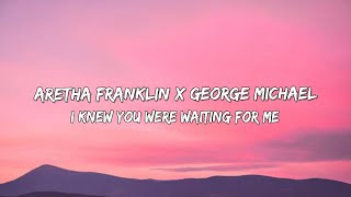 Aretha Franklin X George Michael - I Knew You Were Waiting For Me Lyrics Video