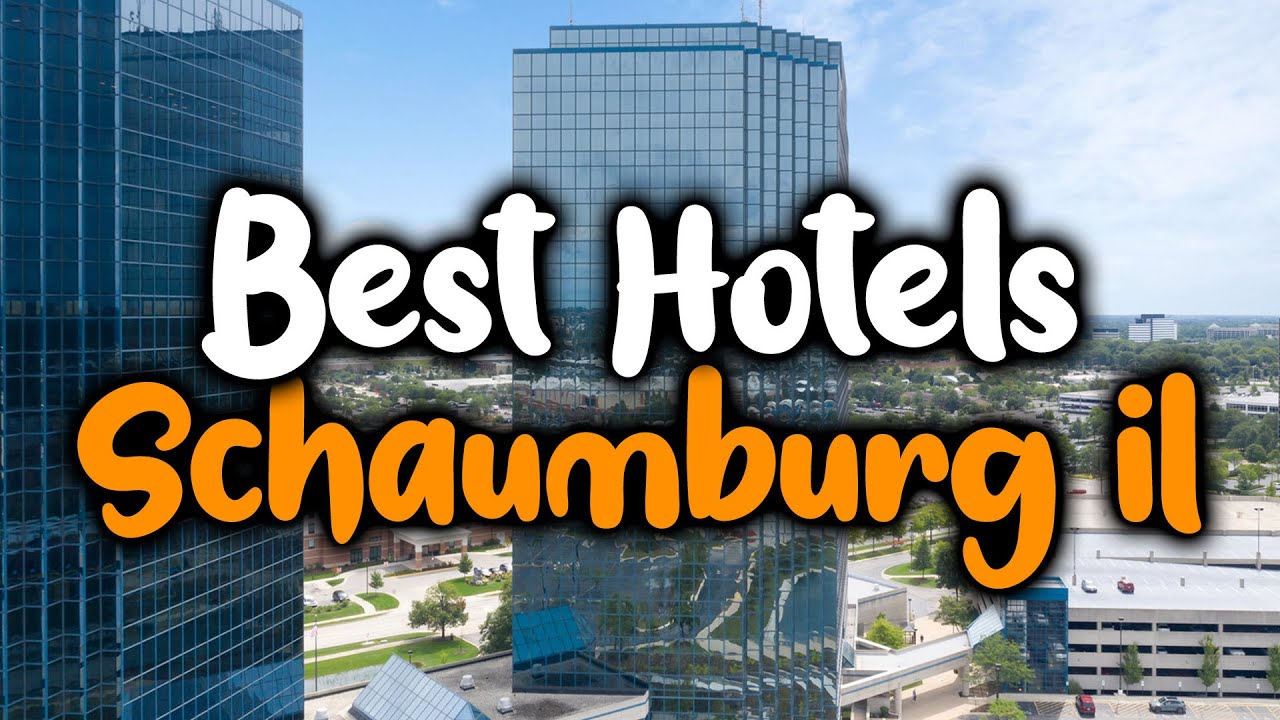 Best Hotels In Schaumburg, IL For Families, Couples, Work Trips, Luxury & Budget YouTube