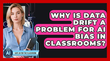 Why Is Data Drift A Problem For AI Bias In Classrooms? - Safe AI for The Classroom