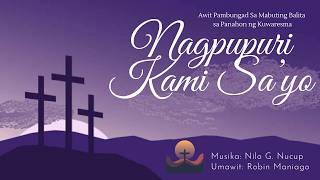 NAGPUPURI KAMI SAYO | AWIT PAMBUNGAD SA MABUTING BALITA SA PANAHON NG KUWARESMA