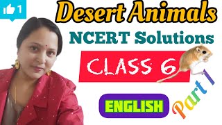 Desert Animals || NCERT Solution || Class 6 || English || Chapter 9 || Part - 1 || Sas@mita ||