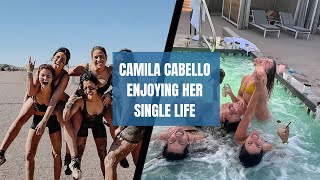 camila Cabello enjoying her single life.