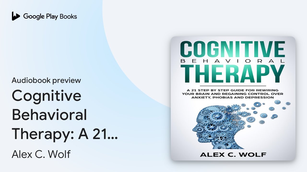 Cognitive Behavioral Therapy: A 21 Step by Step… by Alex C. Wolf