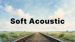 Soft Acoustic | Gentle Acoustic Songs for Quiet Train Rides | Singer-Songwriter Playlist screenshot 5