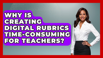 Why Is Creating Digital Rubrics Time-consuming For Teachers? - Teacher Tech Toolbox