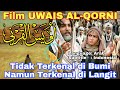 Full Film Uwais al-Qorni 'TIDAK TERKENAL DI BUMI NAMUN TERKENAL DI LANGIT' Teks Bahasa Indonesia