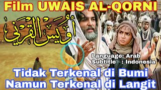 Full Film Uwais al-Qorni 'TIDAK TERKENAL DI BUMI NAMUN TERKENAL DI LANGIT' Teks Bahasa Indonesia