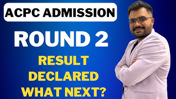 ACPC ADMISSION - ROUND 2 RESULT DECLARED - WHAT NEXT?