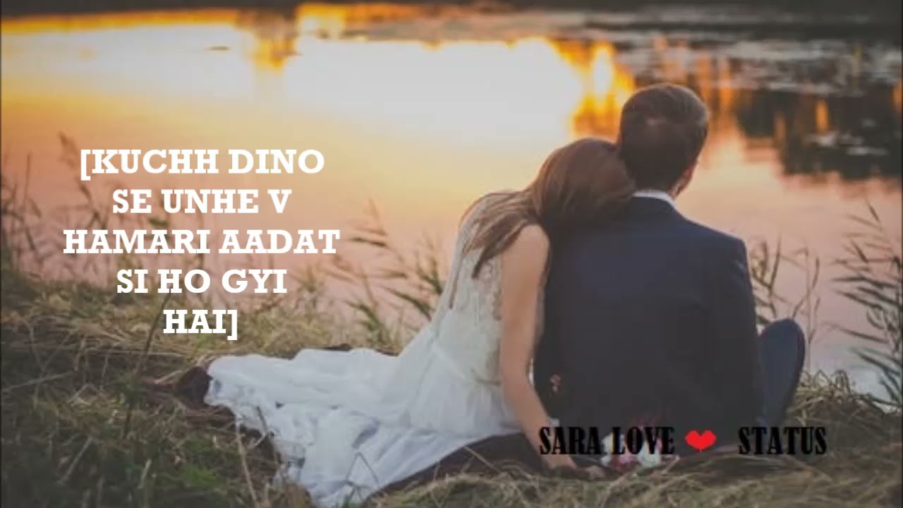 SARA LOVE KUCHH DINO SE UNHE V, # love status, sad status, shayeri, girl friend , boy friend