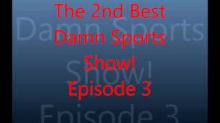 The 2nd Best Damn Sports Show Episode 3