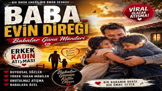 ❤️ BABA EVİN DİREĞİDİR | Babaya Adanmış En Duygusal Türkü | Dinleyen Ağlıyor