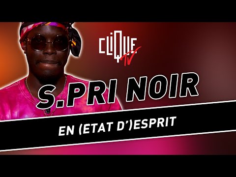 Youtube: S.Pri Noir : Le bon état d’esprit – Clique & Chill